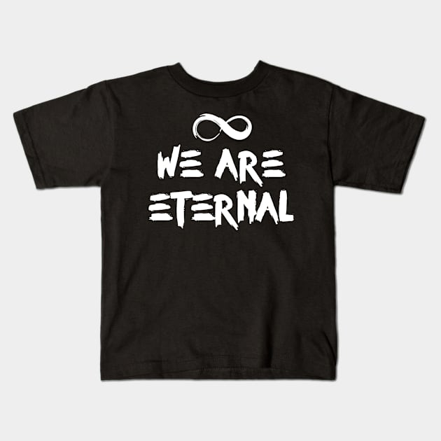 We are eternal Kids T-Shirt by worshiptee